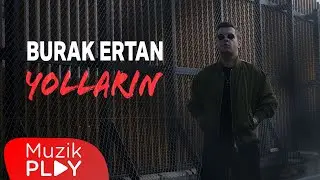 Burak Ertan - Yolların (Official Video)