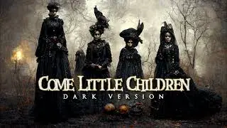 Come Little Children | Dark Version