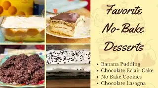 Favorite No-Bake Desserts: Banana Pudding, Chocolate Eclair Cake, No Bake Cookies, Chocolate Lasagna