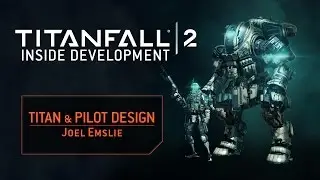 Titanfall 2 Inside Development: Pilot + Titan Design