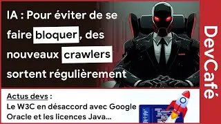 Pour éviter de se faire bloquer, les IA inventent des nouveaux noms de crawlers ☹️ Les 5 actus dev