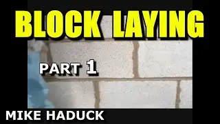 BLOCK LAYING (Part 1 of 7) Mike Haduck