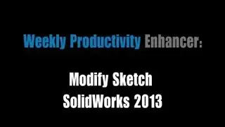 Weekly Productivity Enhancer: Modify Sketch SolidWorks 2013
