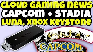 Cloud Gaming News - Capcom Hires For Stadia, Xbox Streaming Stick, Luna Game