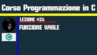#24.Programmazione in C - Funzione While (creare ciclo countdown)