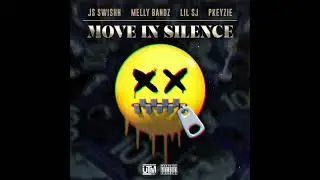 Move In Silence- JS Swishh x Melly Bandz x LiL SJ x PKeyzie