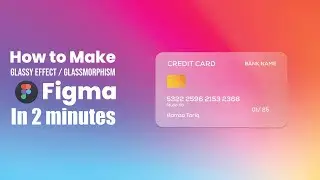 How to Create Glass Effect / Glassmorphism in Figma | 2 Minute Figma Tutorial