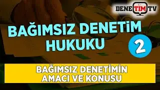 Bağımsız Denetimin Amacı ve Konusu | Bağımsız Denetim Hukuku