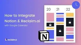 How to Integrate Notion & Reclaim.ai with Google Calendar - Reclaim.ai