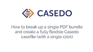 How to break up a single PDF bundle & create a fully flexible Casedo casefile (with a single click).