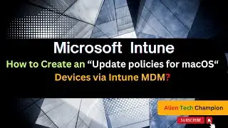 MS177- How to Create an “Update policies for macOS“ Devices via Intune MDM