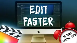 Edit Faster in Final Cut Pro with 10 Time Saving Tips | FCPX Tutorial