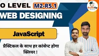 JavaScript Introduction || Web Designing M2-R5.1 || O Level  || GyanXp