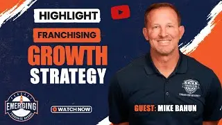 Overcoming Franchise Growth Challenges with Mike Bahun