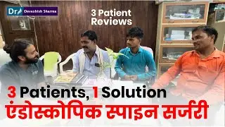 3 Patient Reviews After Endoscopic Spine Surgery For Leg Pain & Back Pain In India - Dr Devashish