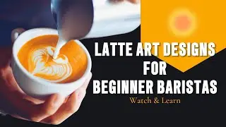 Latte Art Designs with Perfect Milk Pouring | A Step-by-Step Guide to Beginner Baristas