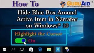 How to Hide Blue Box Around Active Item in Narrator on Windows® 10 - GuruAid