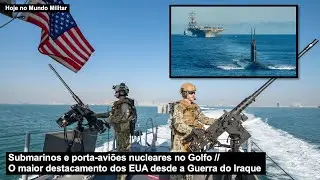 Submarinos e porta-aviões nucleares no Golfo – O maior destacamento dos EUA desde a Guerra do Iraque