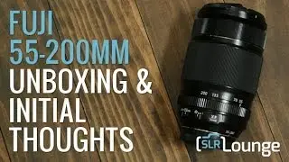 Fuji 55-200mm F/3.5-4.8 Unboxing and Initial Thoughts