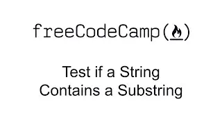 Test if a String Contains a Substring - Quality Assurance and Testing with Chai - Free Code Camp