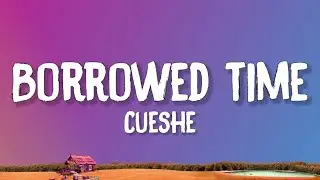 Cueshe - Borrowed Time (Lyrics)