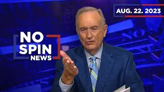 Highlights from BillOReilly.com’s No Spin News | August 22, 2023