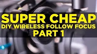 SUPER CHEAP DIY WIRELESS FOLLOW FOCUS - Part 1