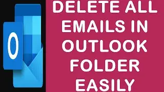 Delete All Emails in Outlook Easily | How to Delete All the Emails in a Folder in Outlook?