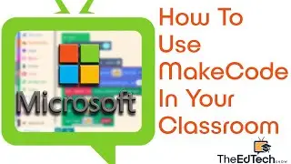 How To Use Microsoft MakeCode in Your Classroom