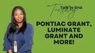 Talk to Tina Tuesday - Pontiac Grant, Luminate Grant and more!