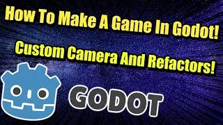 How To Create Your First Game In Godot : Custom Camera And Refactors!