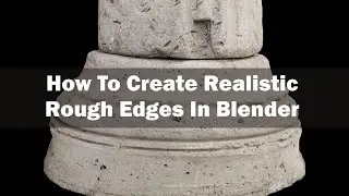 How To Create Realistic Rough Edges In Blender