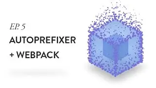 Autoprefixing CSS with Webpack - Ep. 5