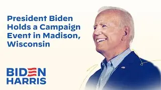 President Joe Biden Holds a Campaign Event in Madison, Wisconsin | Biden-Harris 2024