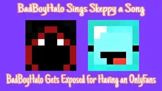 BadBoyHalo Sings Skeppy A Song! BadBoyHalo Gets Exposed for Having An OnlyFans!