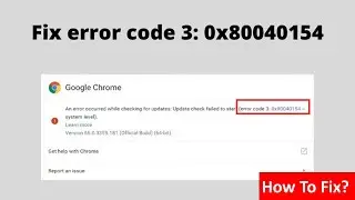 Fix Error Code 3 0x80040154 In Google Chrome